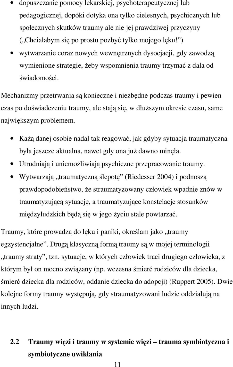 Mechanizmy przetrwania są konieczne i niezbędne podczas traumy i pewien czas po doświadczeniu traumy, ale stają się, w dłuższym okresie czasu, same największym problemem.