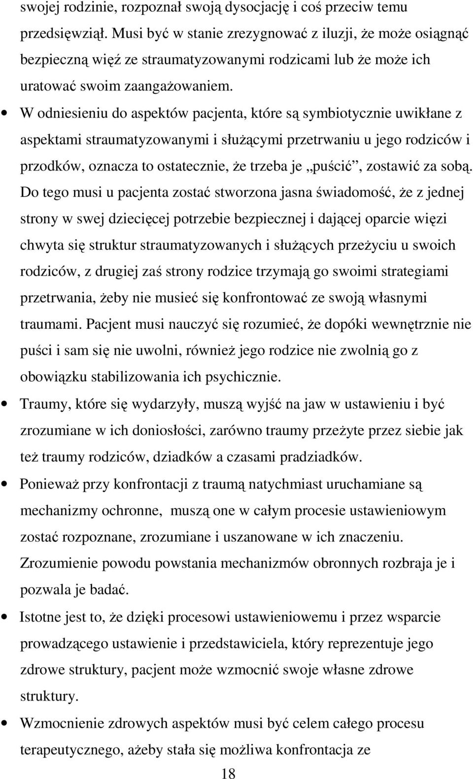 W odniesieniu do aspektów pacjenta, które są symbiotycznie uwikłane z aspektami straumatyzowanymi i służącymi przetrwaniu u jego rodziców i przodków, oznacza to ostatecznie, że trzeba je puścić,