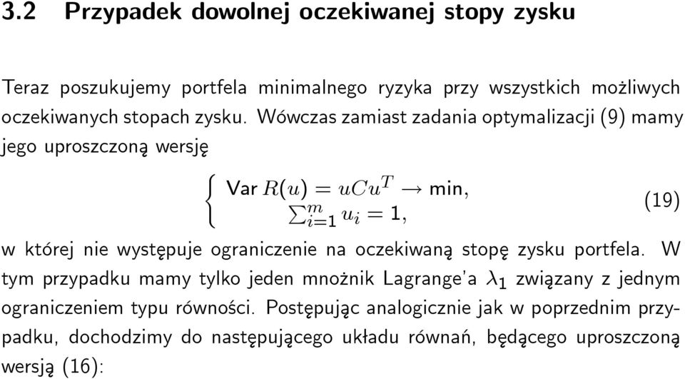 min; P mi=1 (19) u i = 1; w której nie wyst ¾epuje ograniczenie na oczekiwan ¾a stop ¾e zysku portfela.