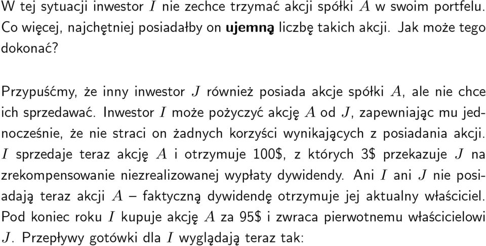 Inwestor I mo ze po zyczyć akcj ¾e A od J, zapewniaj ¾ac mu jednocześnie, ze nie straci on zadnych korzyści wynikaj ¾acych z posiadania akcji.