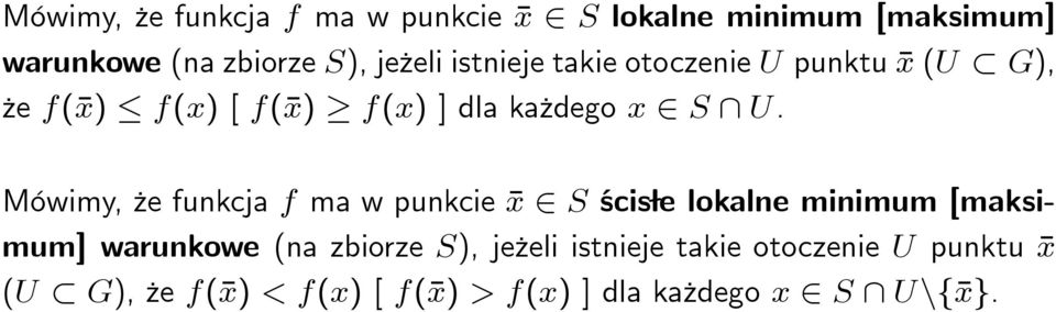 Mówimy, ze funkcja f ma w punkcie x 2 S ścis e lokalne minimum [maksimum] warunkowe (na zbiorze S),