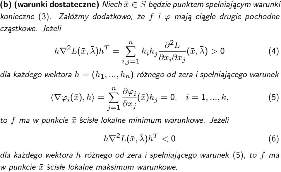 ¾ Je zeli hr 2 L(x; )h T = nx i;j=1 h i h j @ 2 L @x i @x j (x; ) > 0 (4) dla ka zdego wektora h = (h 1 ; :::; h n ) ró znego od zera i spe niajacego