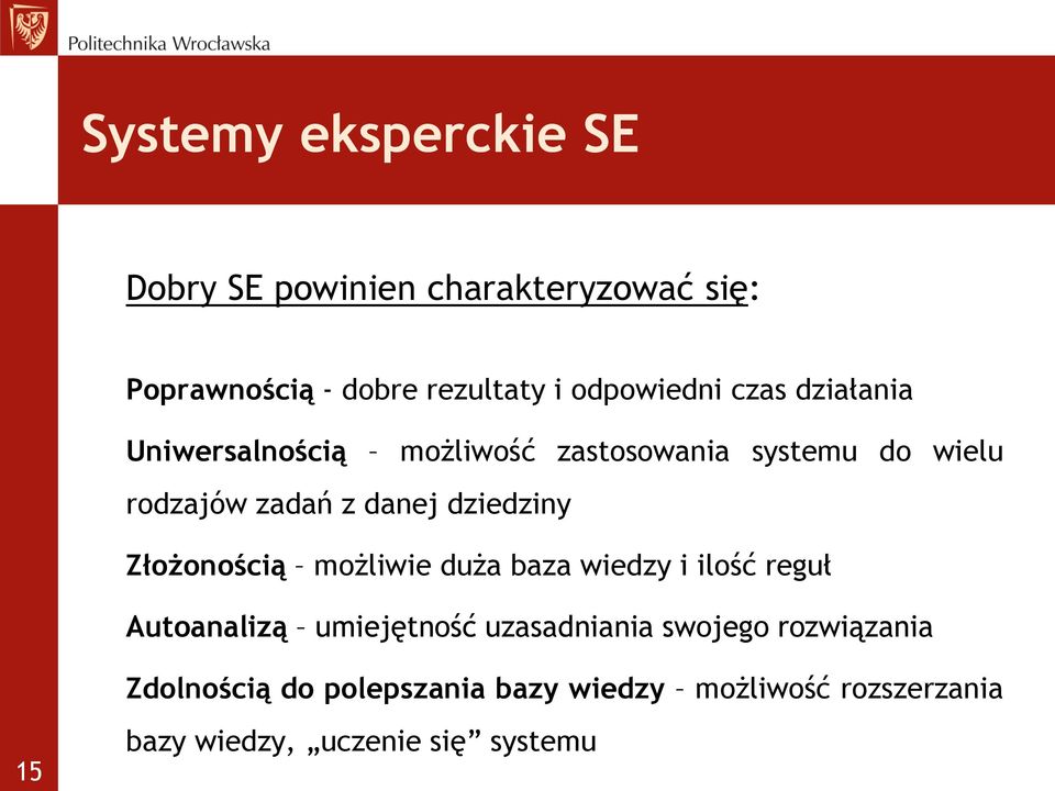 dziedziny Złożonością możliwie duża baza wiedzy i ilość reguł Autoanalizą umiejętność uzasadniania