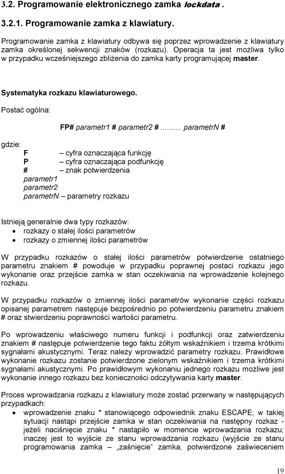 Operacja ta jest możliwa tylko w przypadku wcześniejszego zbliżenia do zamka karty programującej master. Systematyka rozkazu klawiaturowego. Postać ogólna: FP# parametr1 # parametr2 #.