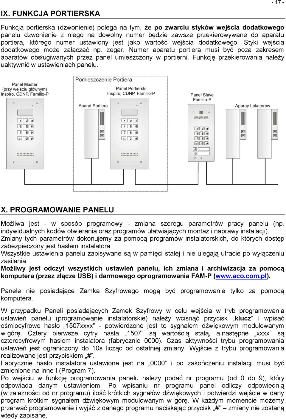 Numer aparatu portiera musi być poza zakresem aparatów obsługiwanych przez panel umieszczony w portierni. Funkcję przekierowania należy uaktywnić w ustawieniach panelu. X.