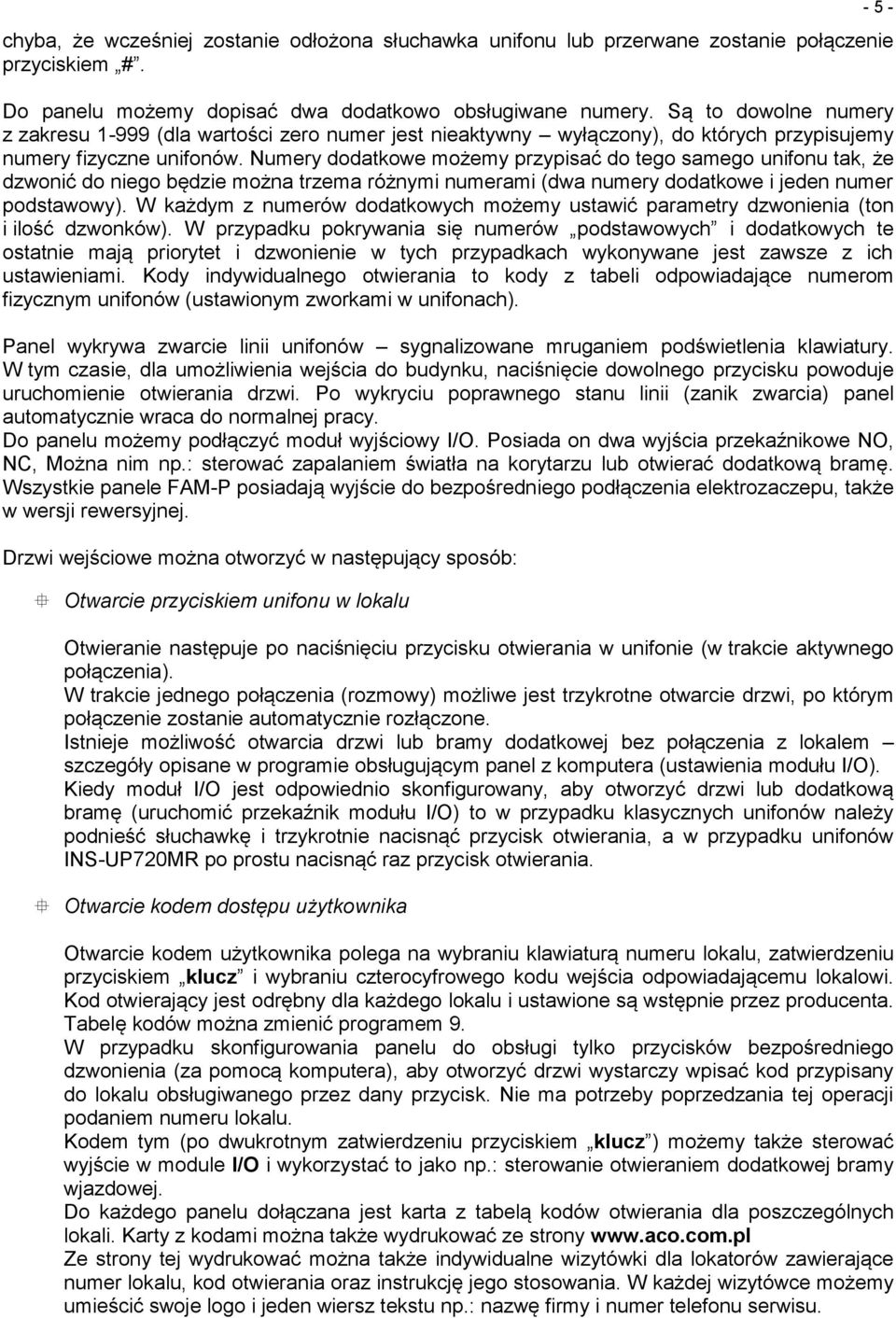 Numery dodatkowe możemy przypisać do tego samego unifonu tak, że dzwonić do niego będzie można trzema różnymi numerami (dwa numery dodatkowe i jeden numer podstawowy).