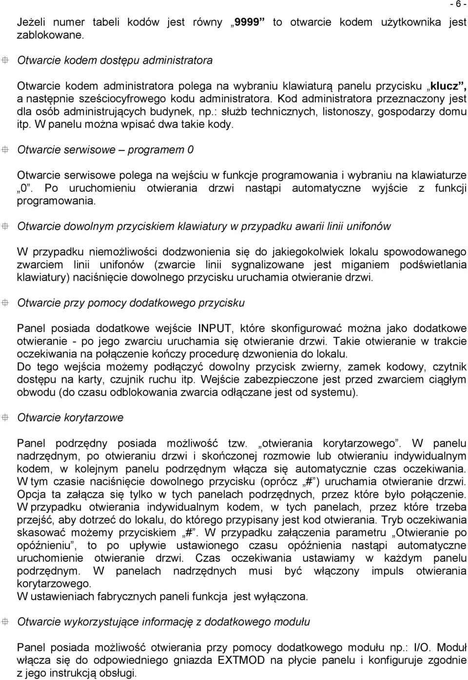 Kod administratora przeznaczony jest dla osób administrujących budynek, np.: służb technicznych, listonoszy, gospodarzy domu itp. W panelu można wpisać dwa takie kody.