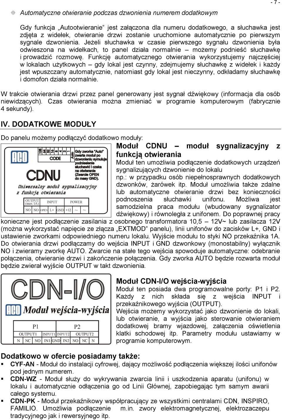 Jeżeli słuchawka w czasie pierwszego sygnału dzwonienia była odwieszona na widełkach, to panel działa normalnie możemy podnieść słuchawkę i prowadzić rozmowę.