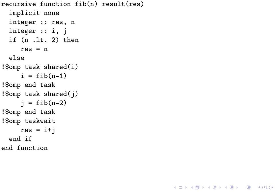 $omp task shared(i) i = fib(n-1)!$omp end task!