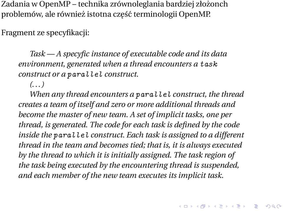 .. ) When any thread encounters a parallel construct, the thread creates a team of itself and zero or more additional threads and become the master of new team.