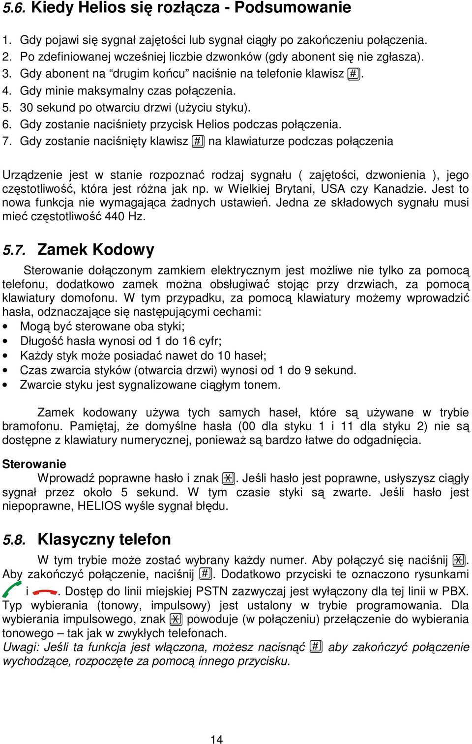 30 sekund po otwarciu drzwi (uŝyciu styku). 6. Gdy zostanie naciśniety przycisk Helios podczas połączenia. 7.