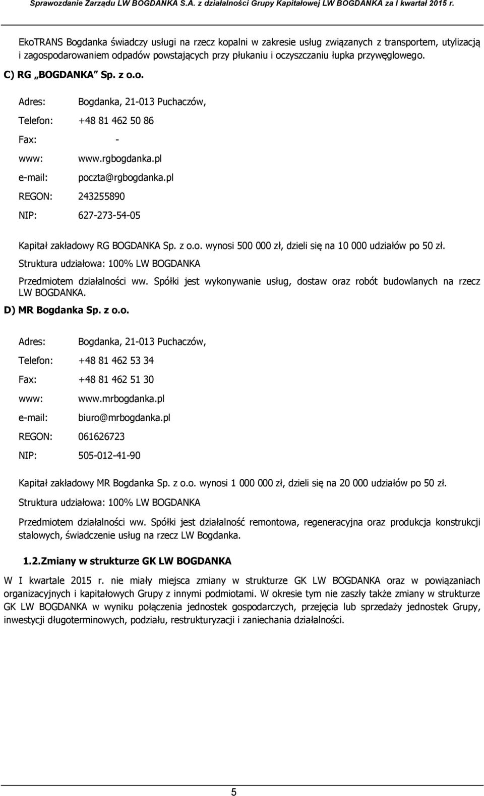 pl REGON: 243255890 NIP: 627-273-54-05 Kapitał zakładowy RG BOGDANKA Sp. z o.o. wynosi 500 000 zł, dzieli się na 10 000 udziałów po 50 zł.