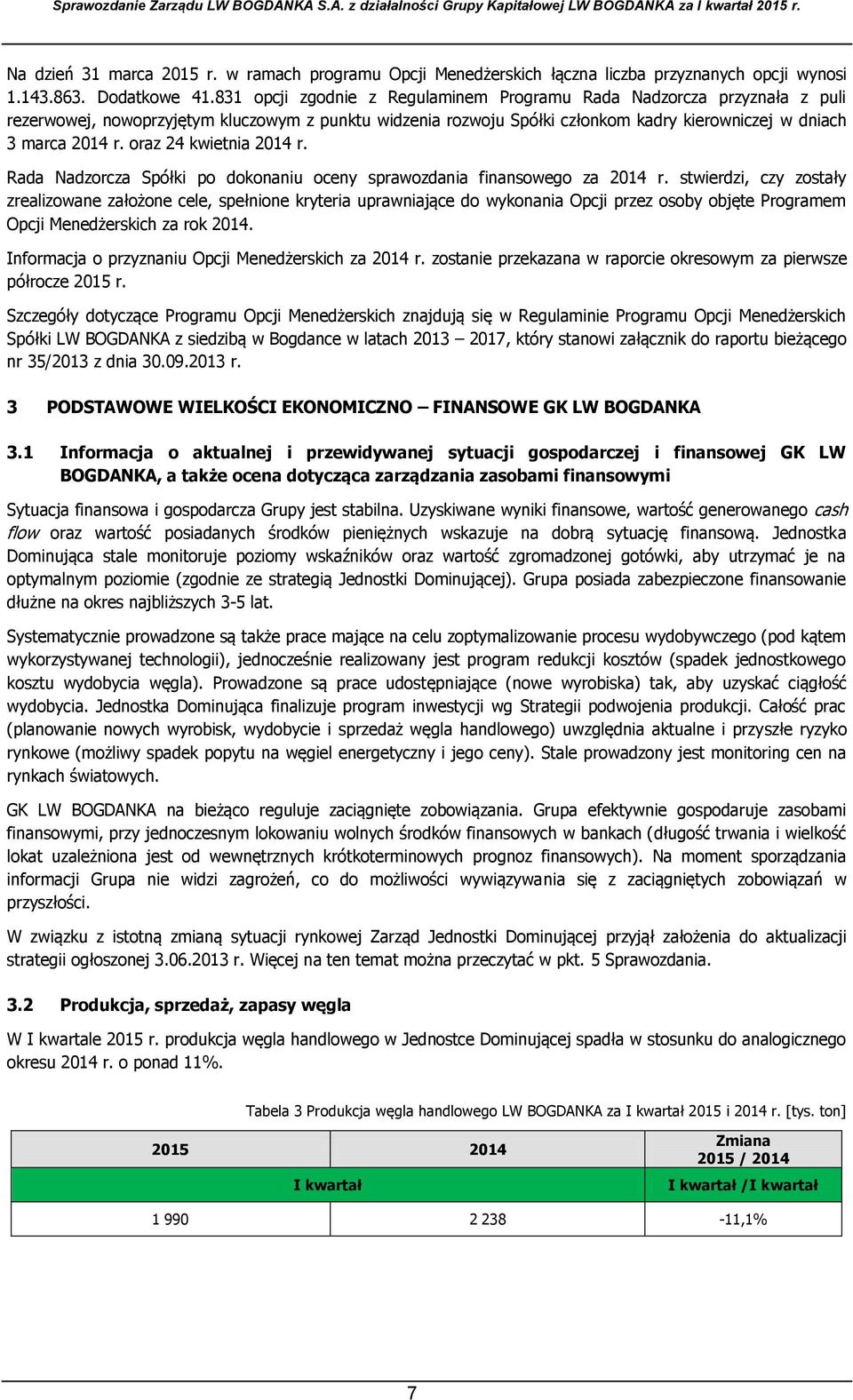 oraz 24 kwietnia 2014 r. Rada Nadzorcza Spółki po dokonaniu oceny sprawozdania finansowego za 2014 r.