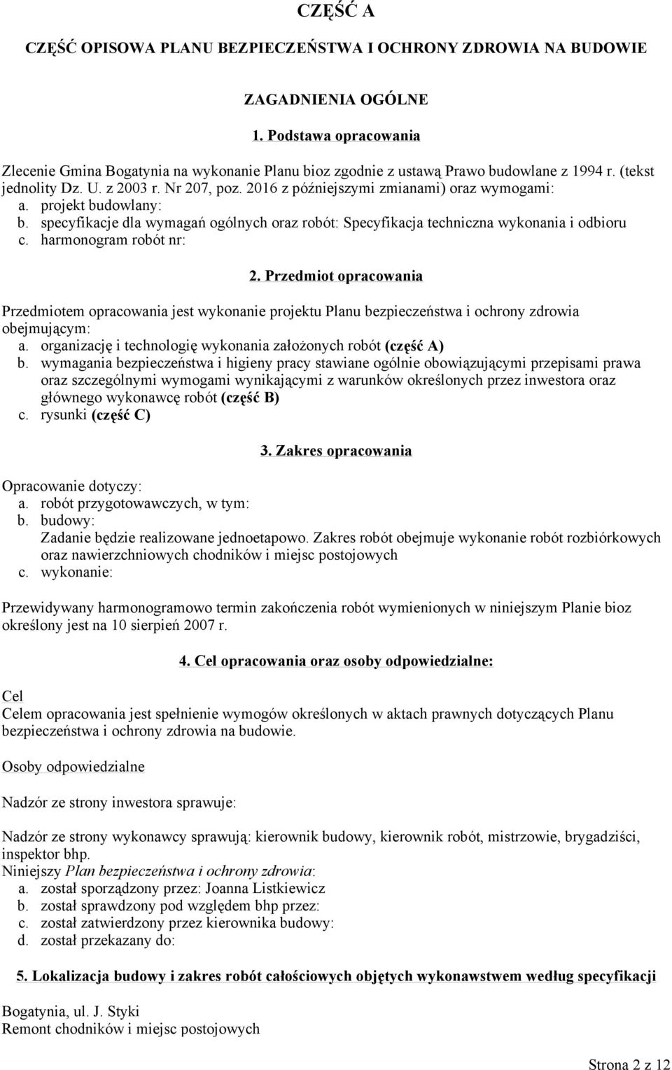 2016 z późniejszymi zmianami) oraz wymogami: a. projekt budowlany: b. specyfikacje dla wymagań ogólnych oraz robót: Specyfikacja techniczna wykonania i odbioru c. harmonogram robót nr: 2.