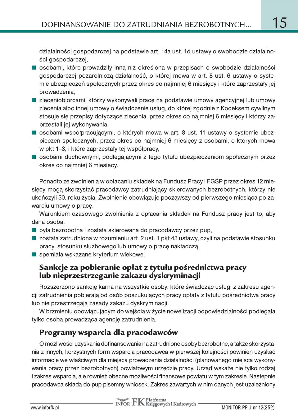 6 ustawy o systemie ubezpieczeń społecznych przez okres co najmniej 6 miesięcy i które zaprzestały jej prowadzenia, zleceniobiorcami, którzy wykonywali pracę na podstawie umowy agencyjnej lub umowy