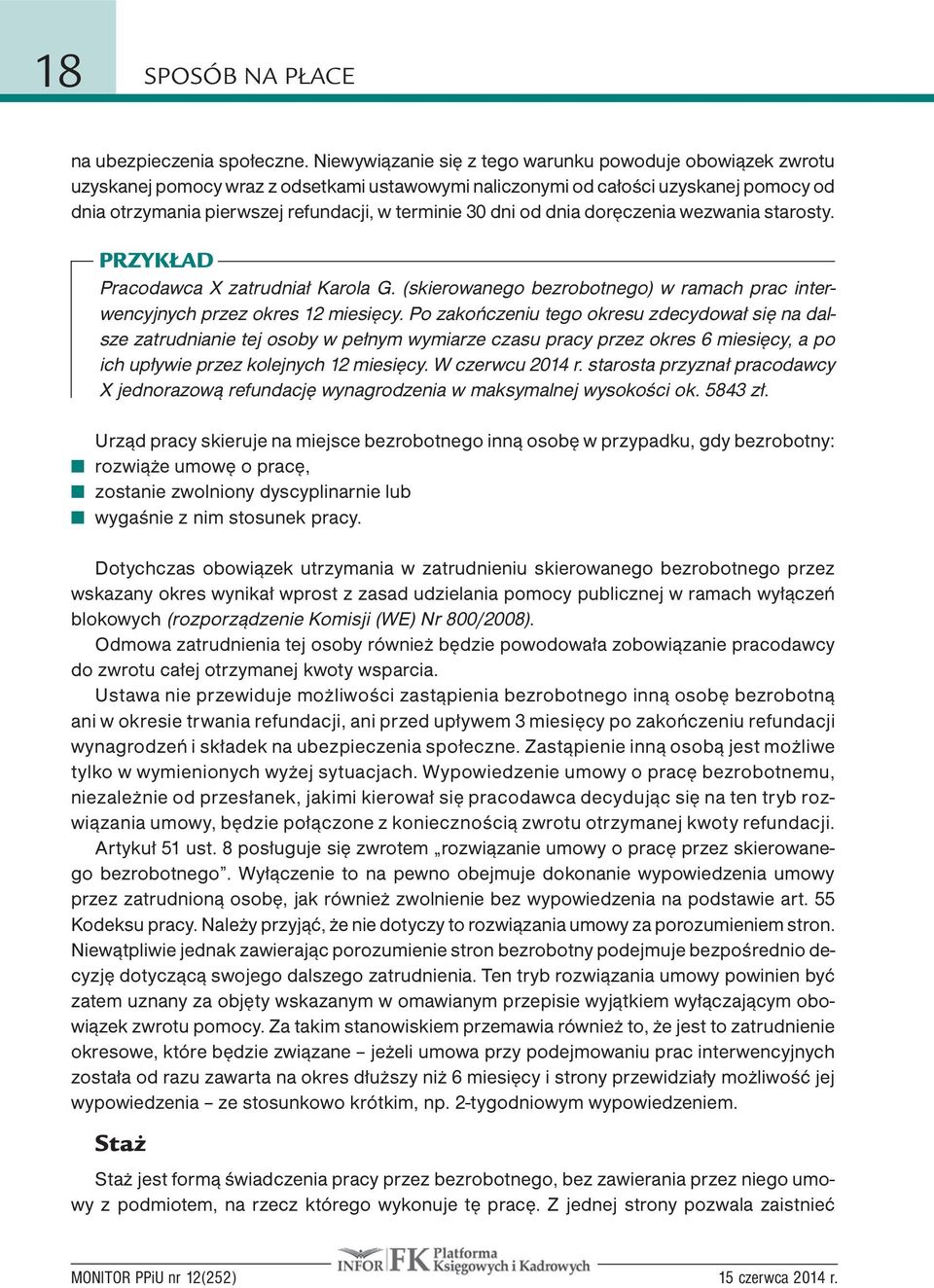 dni od dnia doręczenia wezwania starosty. PRZYKŁAD Pracodawca X zatrudniał Karola G. (skierowanego bezrobotnego) w ramach prac interwencyjnych przez okres 12 miesięcy.