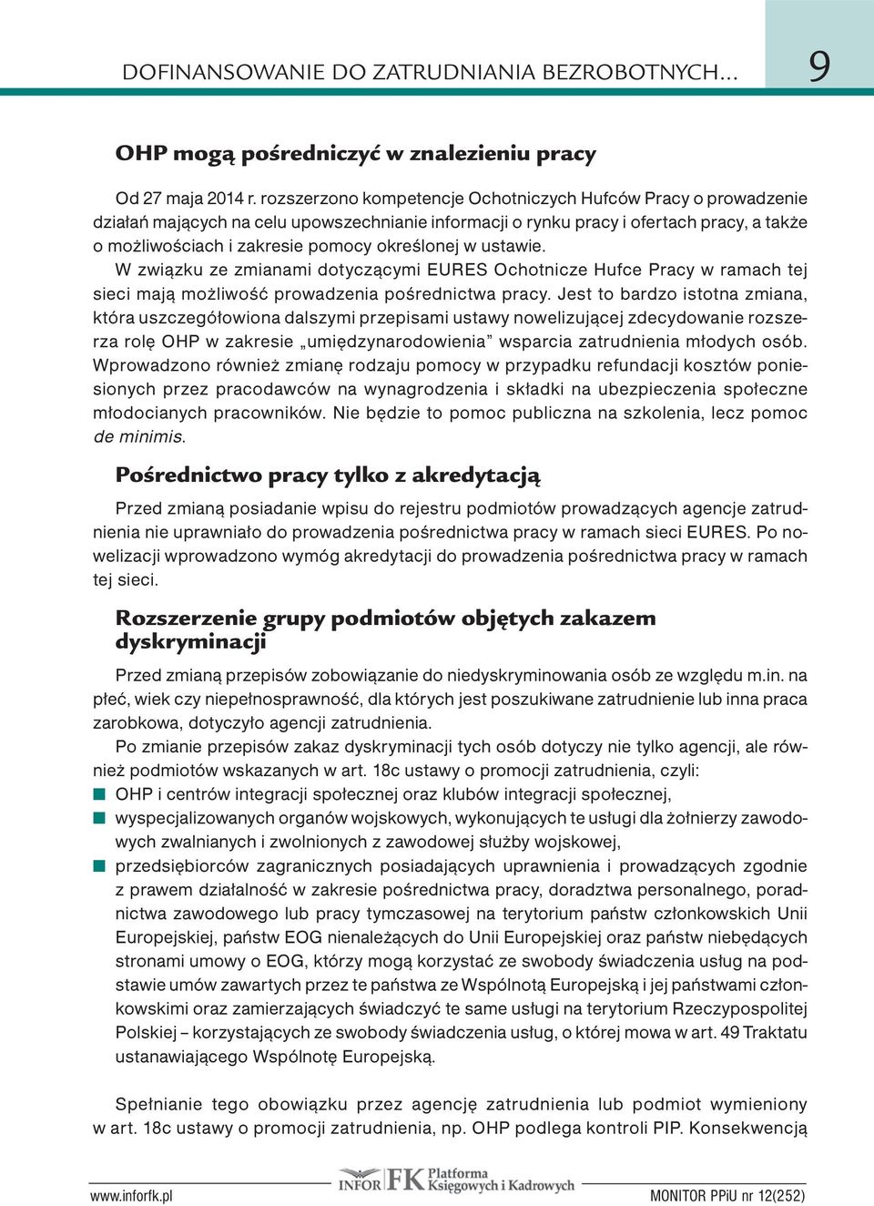 określonej w ustawie. W związku ze zmianami dotyczącymi EURES Ochotnicze Hufce Pracy w ramach tej sieci mają możliwość prowadzenia pośrednictwa pracy.