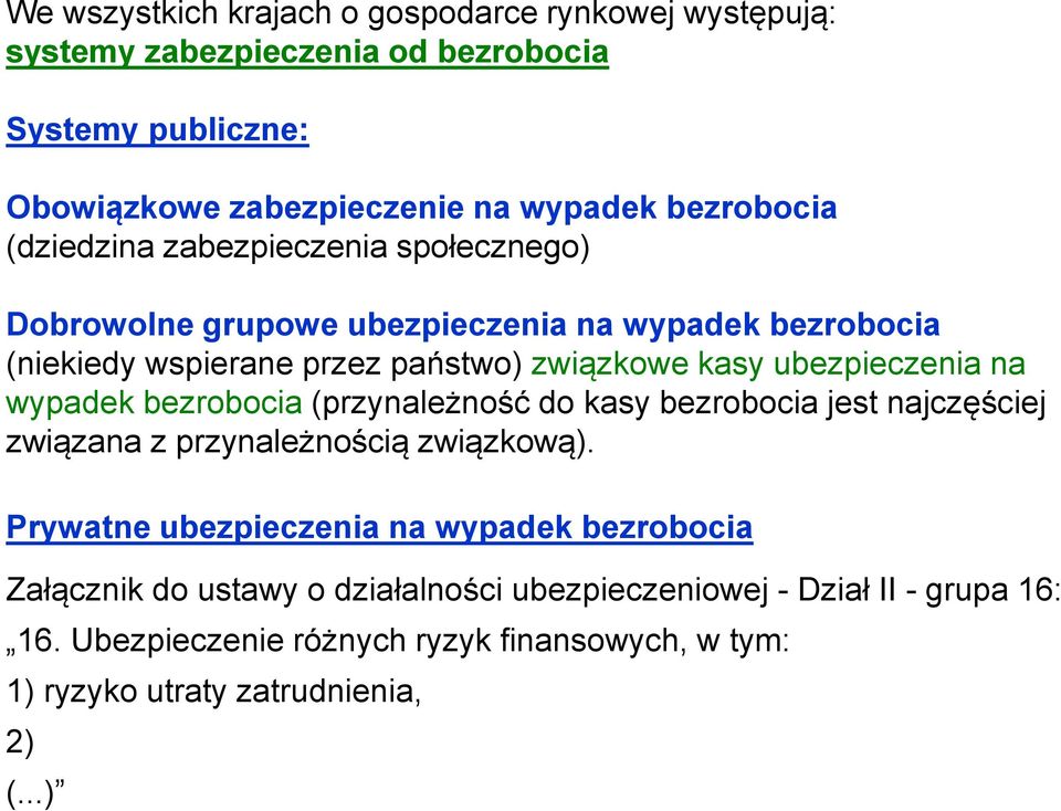 wypadek bezrobocia (przynależność do kasy bezrobocia jest najczęściej związana z przynależnością związkową).