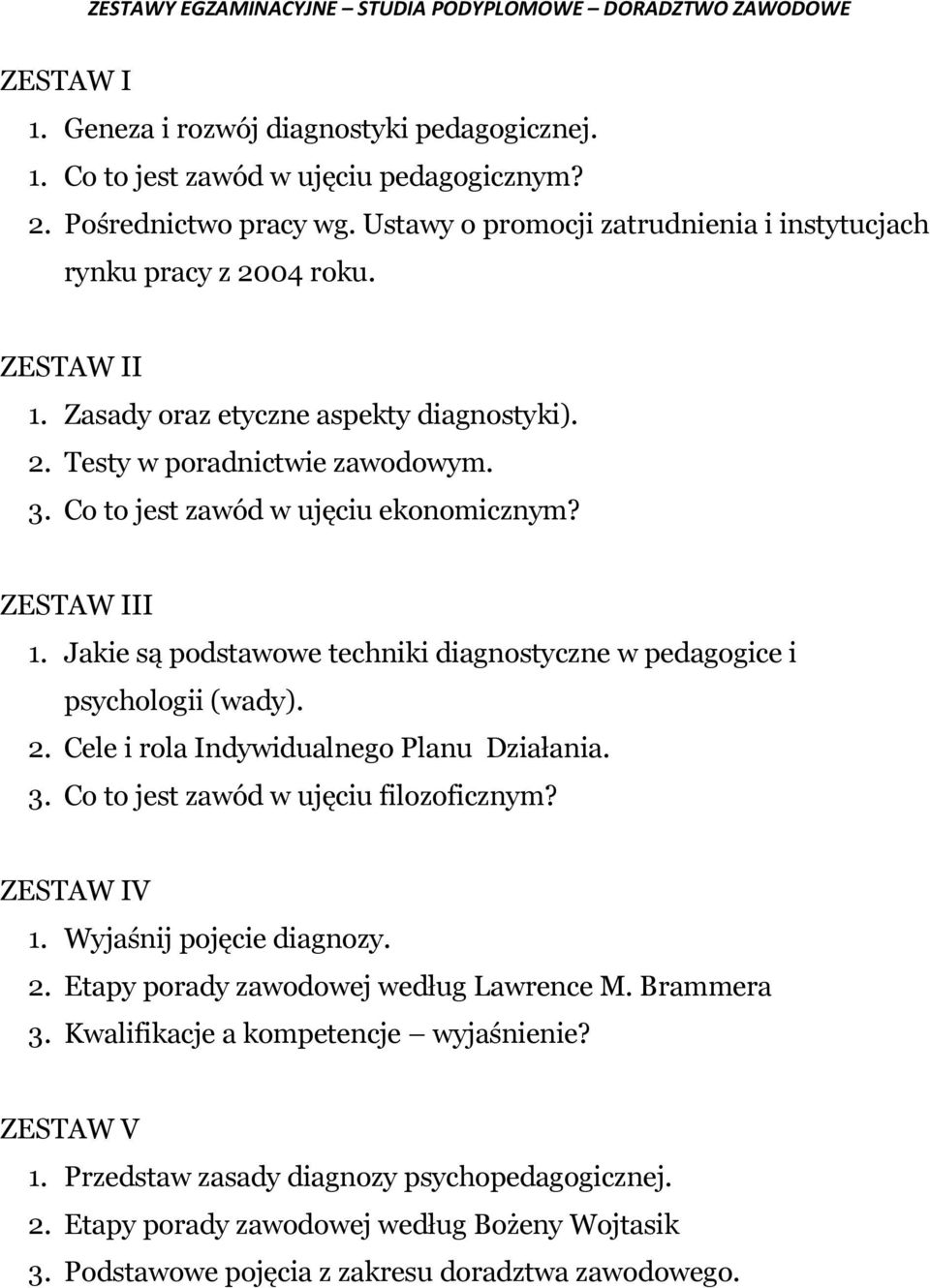 Jakie są podstawowe techniki diagnostyczne w pedagogice i psychologii (wady). 2. Cele i rola Indywidualnego Planu Działania. 3. Co to jest zawód w ujęciu filozoficznym? ZESTAW IV 1.