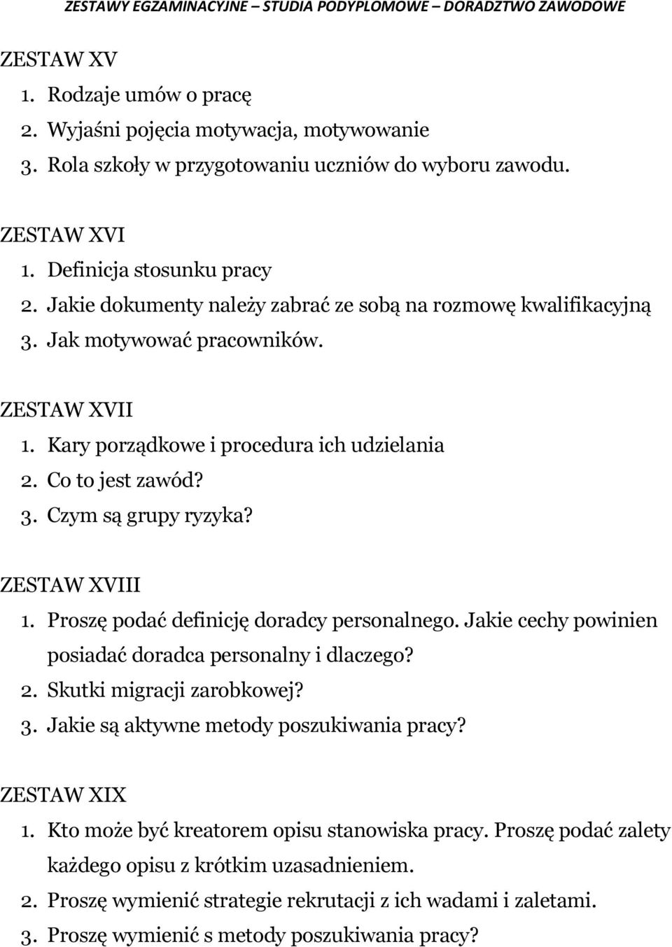 ZESTAW XVIII 1. Proszę podać definicję doradcy personalnego. Jakie cechy powinien posiadać doradca personalny i dlaczego? 2. Skutki migracji zarobkowej? 3. Jakie są aktywne metody poszukiwania pracy?