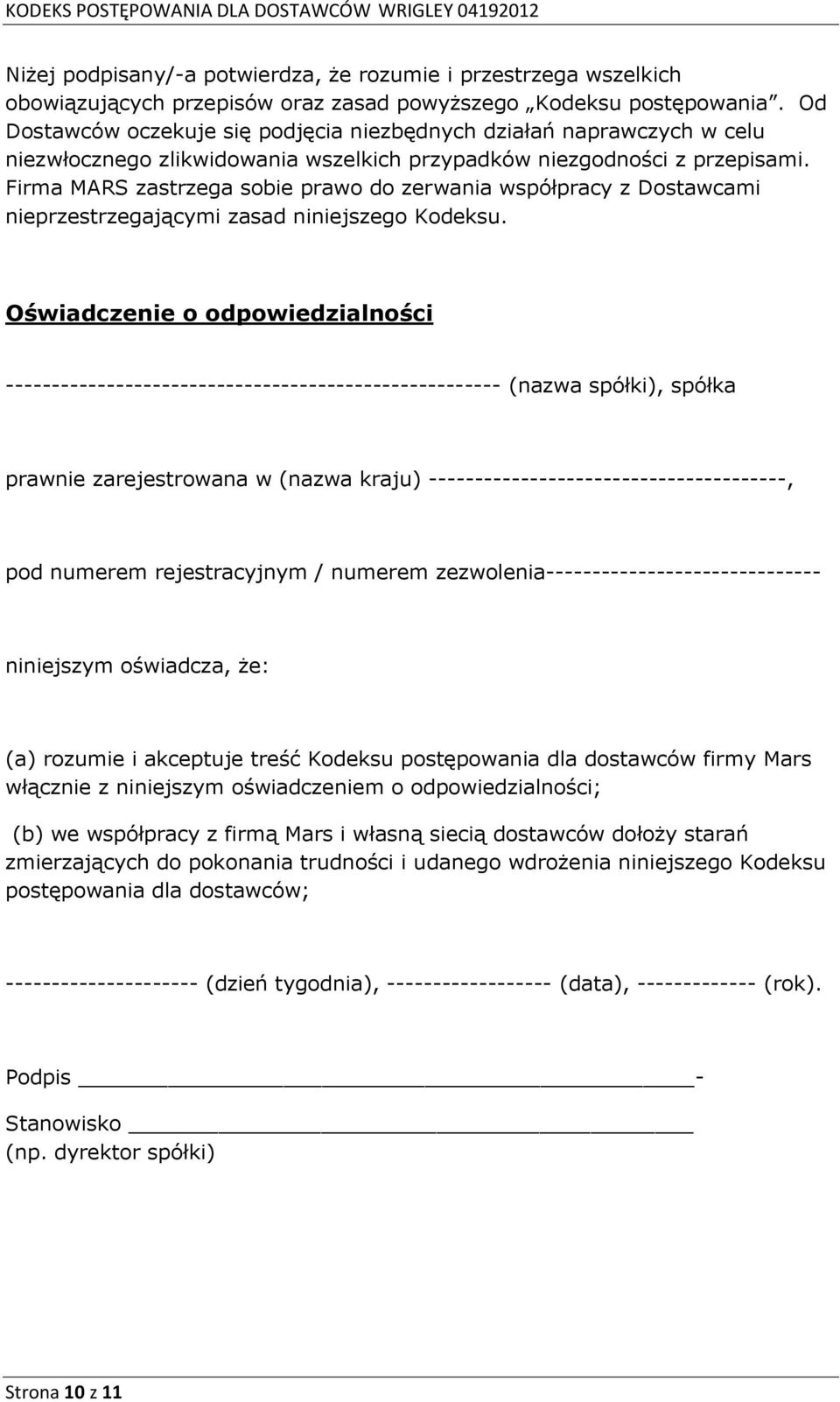 Firma MARS zastrzega sobie prawo do zerwania współpracy z Dostawcami nieprzestrzegającymi zasad niniejszego Kodeksu.