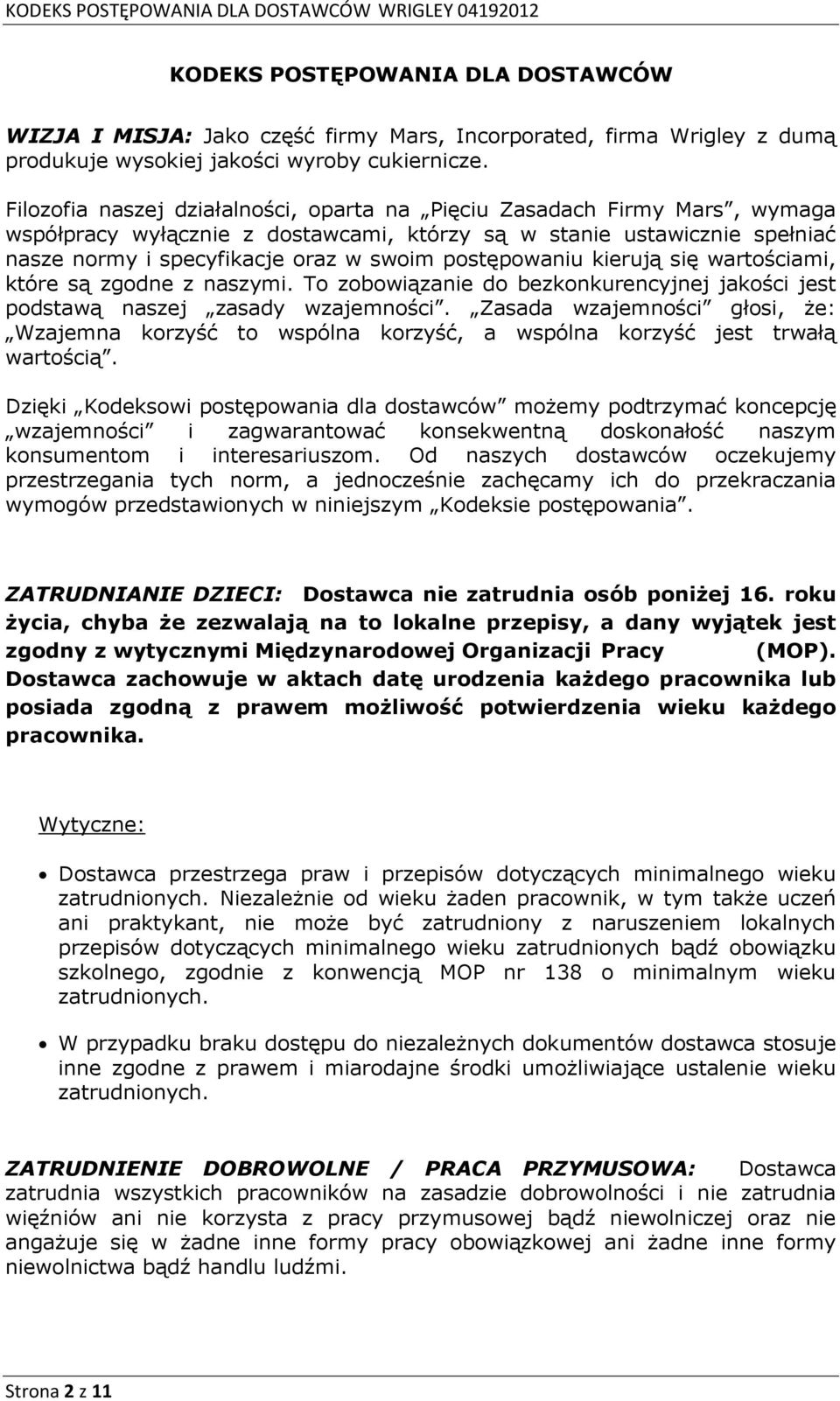 postępowaniu kierują się wartościami, które są zgodne z naszymi. To zobowiązanie do bezkonkurencyjnej jakości jest podstawą naszej zasady wzajemności.