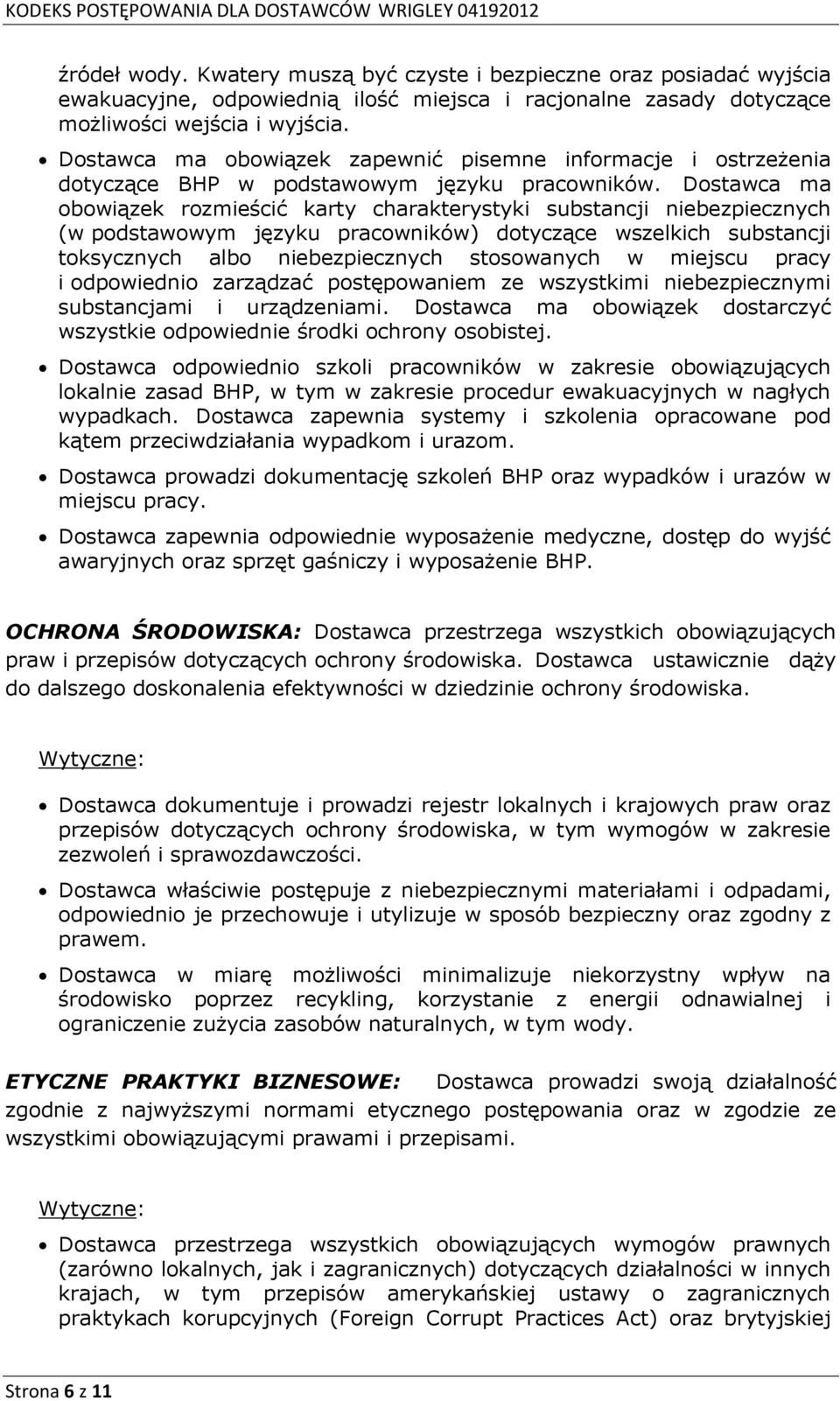 Dostawca ma obowiązek rozmieścić karty charakterystyki substancji niebezpiecznych (w podstawowym języku pracowników) dotyczące wszelkich substancji toksycznych albo niebezpiecznych stosowanych w