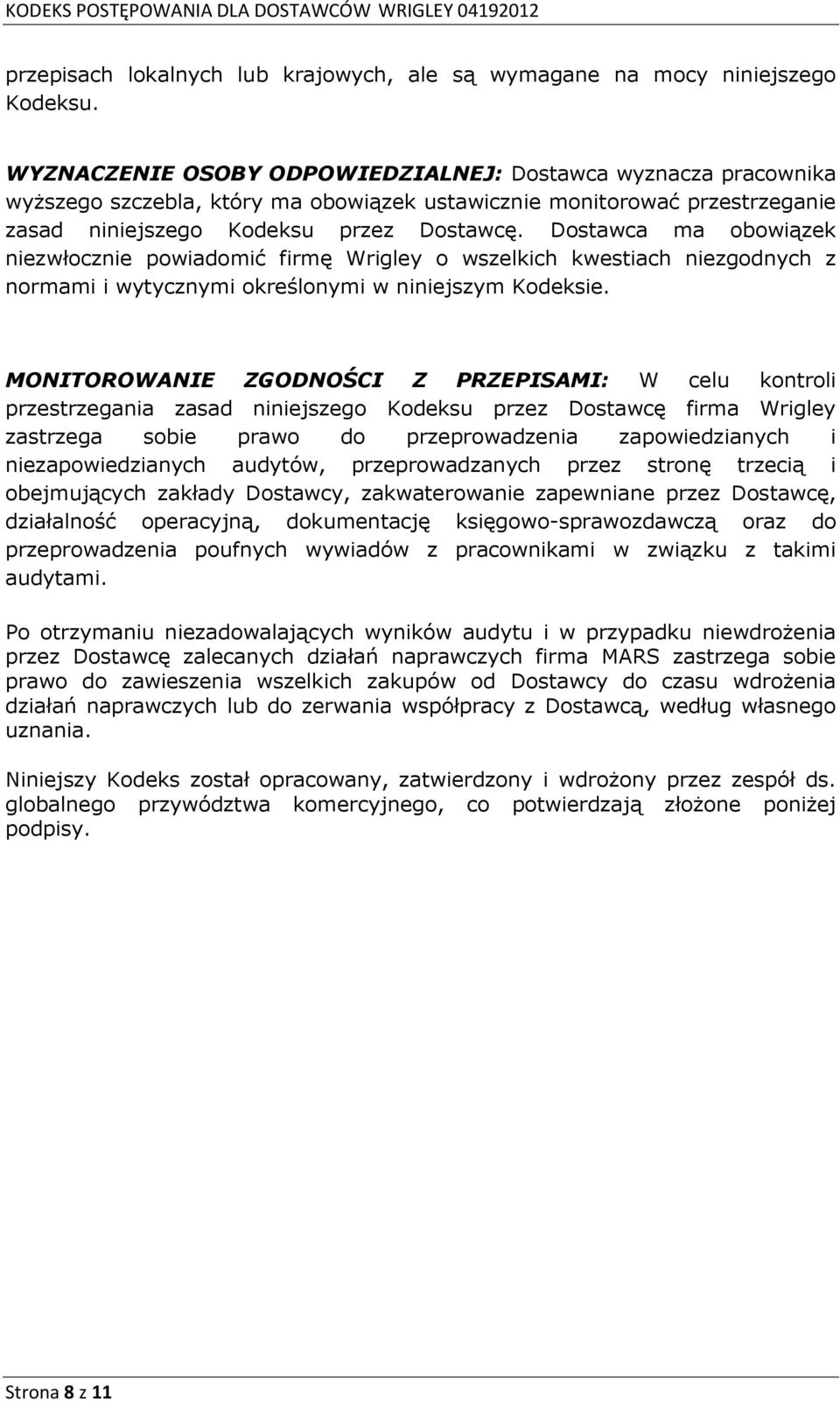 Dostawca ma obowiązek niezwłocznie powiadomić firmę Wrigley o wszelkich kwestiach niezgodnych z normami i wytycznymi określonymi w niniejszym Kodeksie.