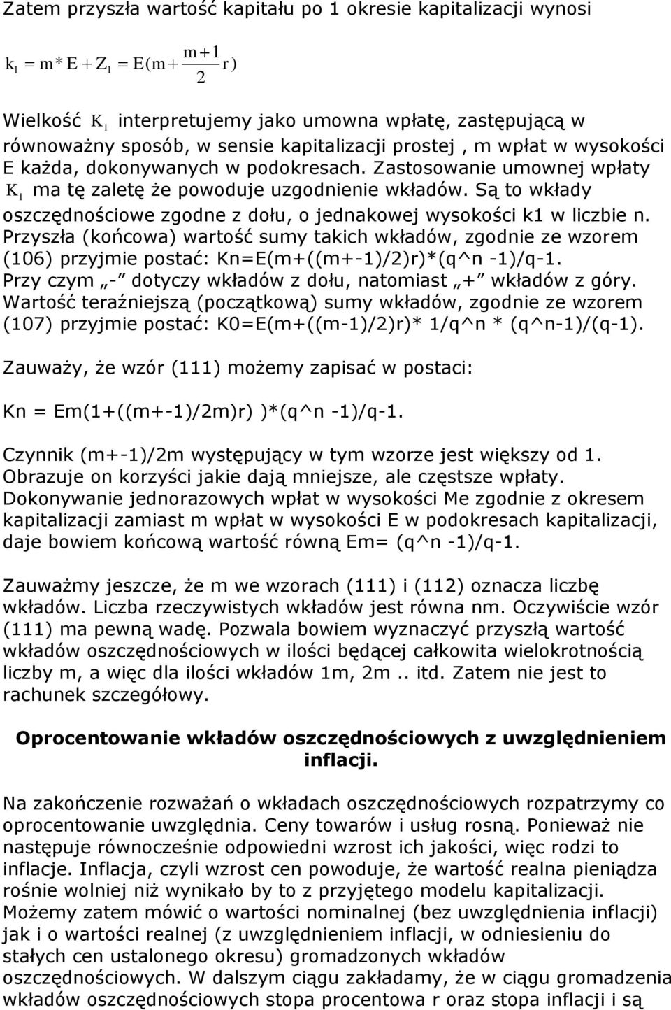 Przyszła (końcowa) wartość sumy takich wkładów, zgodie ze wzorem (06) rzyjmie ostać: K=E(m+((m+-)/2)r)*(^ -)/-. Przy czym - dotyczy wkładów z dołu, atomiast + wkładów z góry.