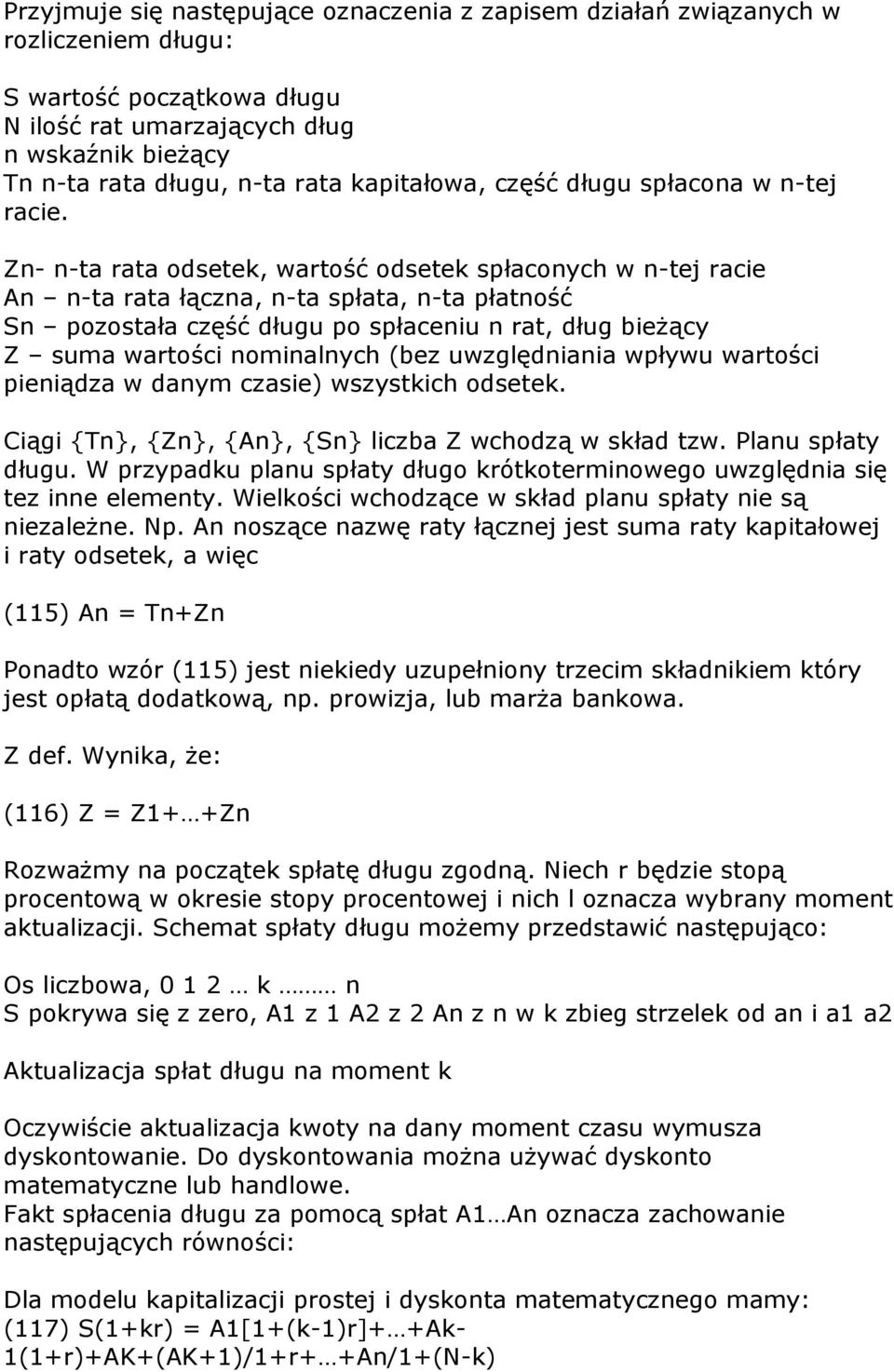 Z- -ta rata odsetek, wartość odsetek słacoych w -tej racie A -ta rata łącza, -ta słata, -ta łatość S ozostała część długu o słaceiu rat, dług bieżący Z suma wartości omialych (bez uwzględiaia wływu