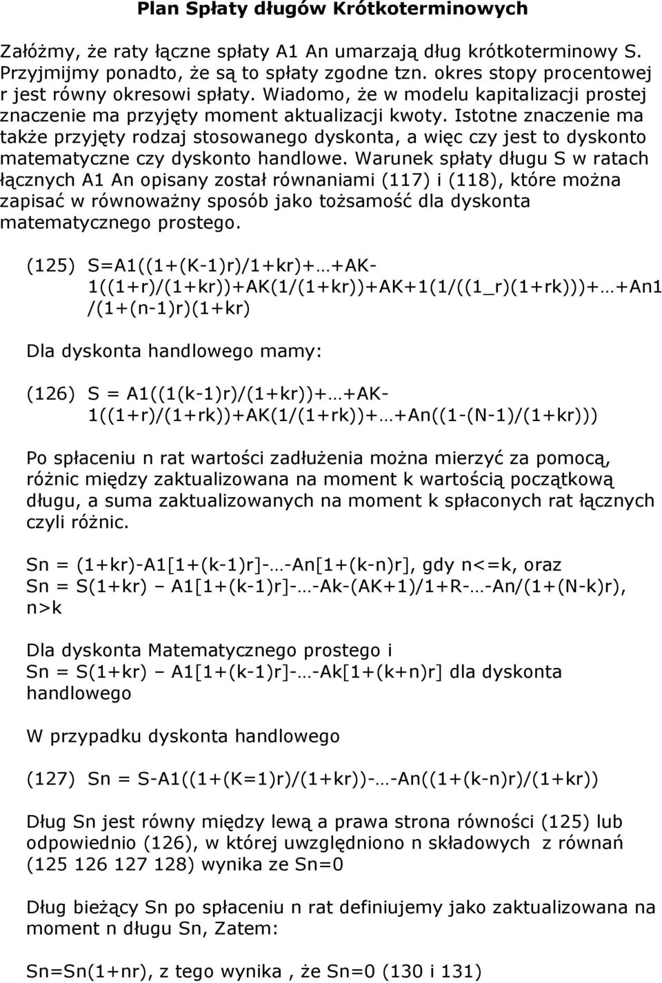 Istote zaczeie ma także rzyjęty rodzaj stosowaego dyskota, a więc czy jest to dyskoto matematycze czy dyskoto hadlowe.