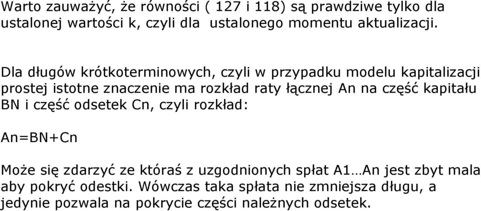 Dla długów krótkotermiowych, czyli w rzyadku modelu kaitalizacji rostej istote zaczeie ma rozkład raty łączej A a