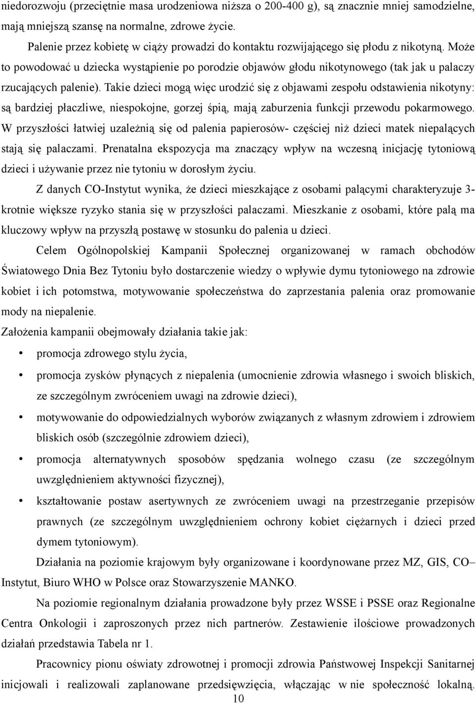 Może to powodować u dziecka wystąpienie po porodzie objawów głodu nikotynowego (tak jak u palaczy rzucających palenie).