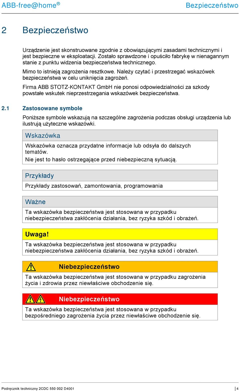 Należy czytać i przestrzegać wskazówek bezpieczeństwa w celu uniknięcia zagrożeń.