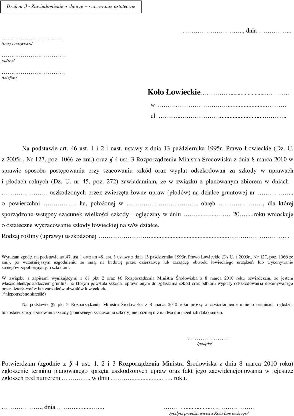 3 Rozporządzenia Ministra Środowiska z dnia 8 marca 2010 w sprawie sposobu postępowania przy szacowaniu szkód oraz wypłat odszkodowań za szkody w uprawach i płodach rolnych (Dz. U. nr 45, poz.