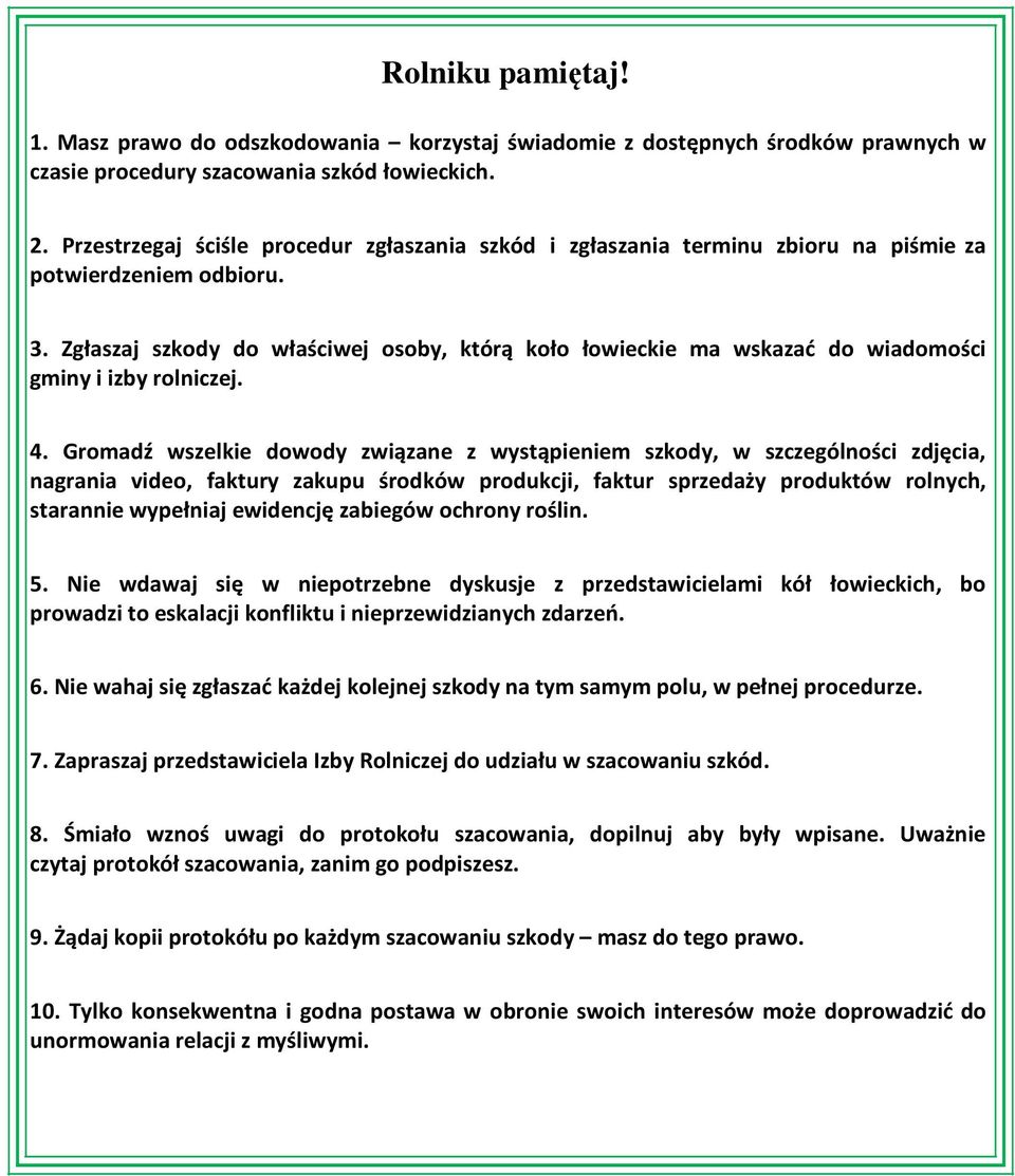 Zgłaszaj szkody do właściwej osoby, którą koło łowieckie ma wskazać do wiadomości gminy i izby rolniczej. 4.