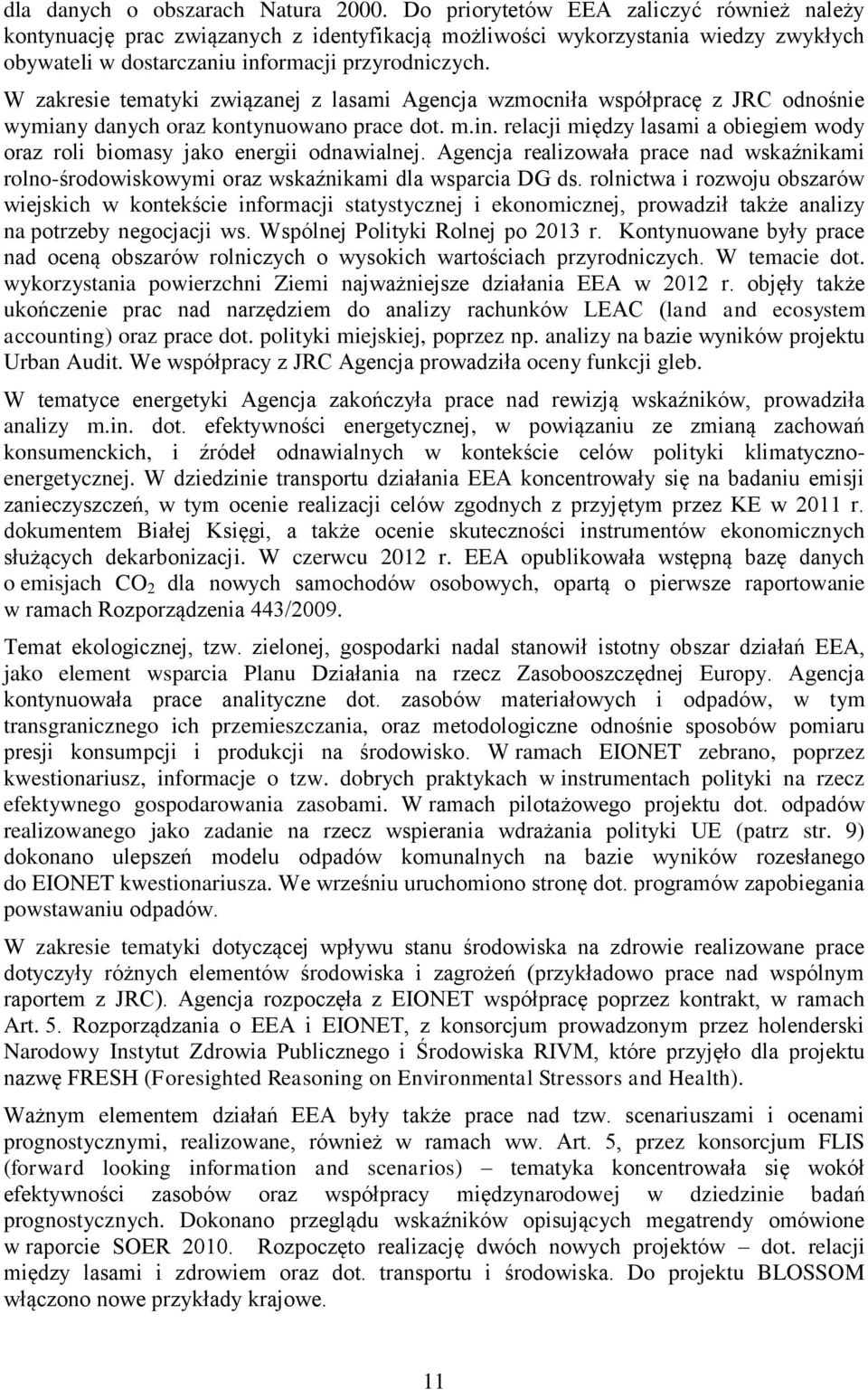 W zakresie tematyki związanej z lasami Agencja wzmocniła współpracę z JRC odnośnie wymiany danych oraz kontynuowano prace dot. m.in.