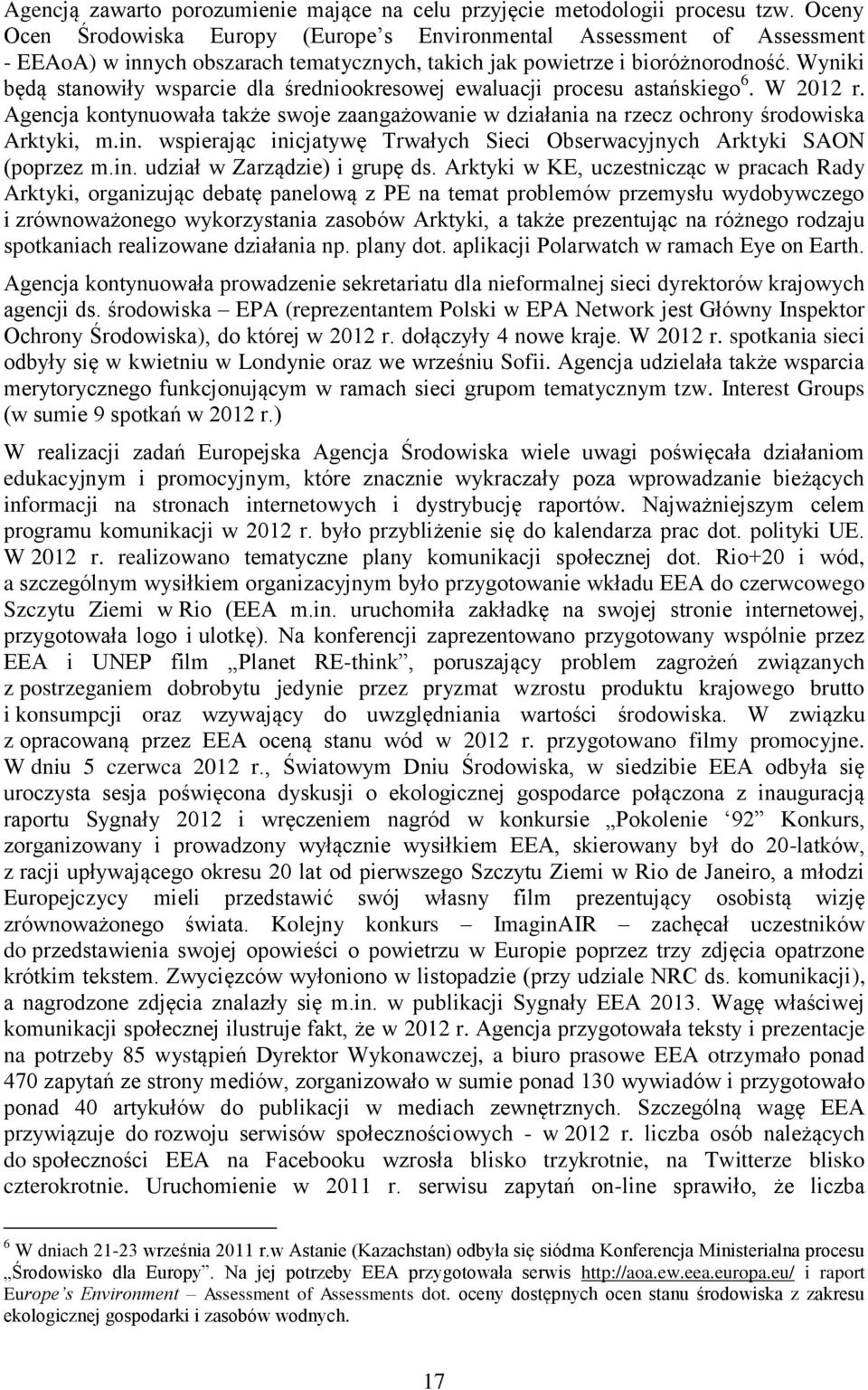 Wyniki będą stanowiły wsparcie dla średniookresowej ewaluacji procesu astańskiego 6. W 2012 r. Agencja kontynuowała także swoje zaangażowanie w działania na rzecz ochrony środowiska Arktyki, m.in.