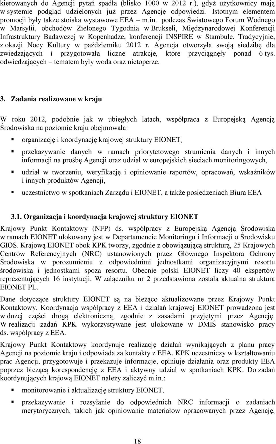 podczas Światowego Forum Wodnego w Marsylii, obchodów Zielonego Tygodnia w Brukseli, Międzynarodowej Konferencji Infrastruktury Badawczej w Kopenhadze, konferencji INSPIRE w Stambule.