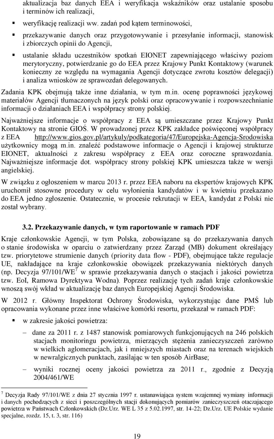 właściwy poziom merytoryczny, potwierdzanie go do EEA przez Krajowy Punkt Kontaktowy (warunek konieczny ze względu na wymagania Agencji dotyczące zwrotu kosztów delegacji) i analiza wniosków ze