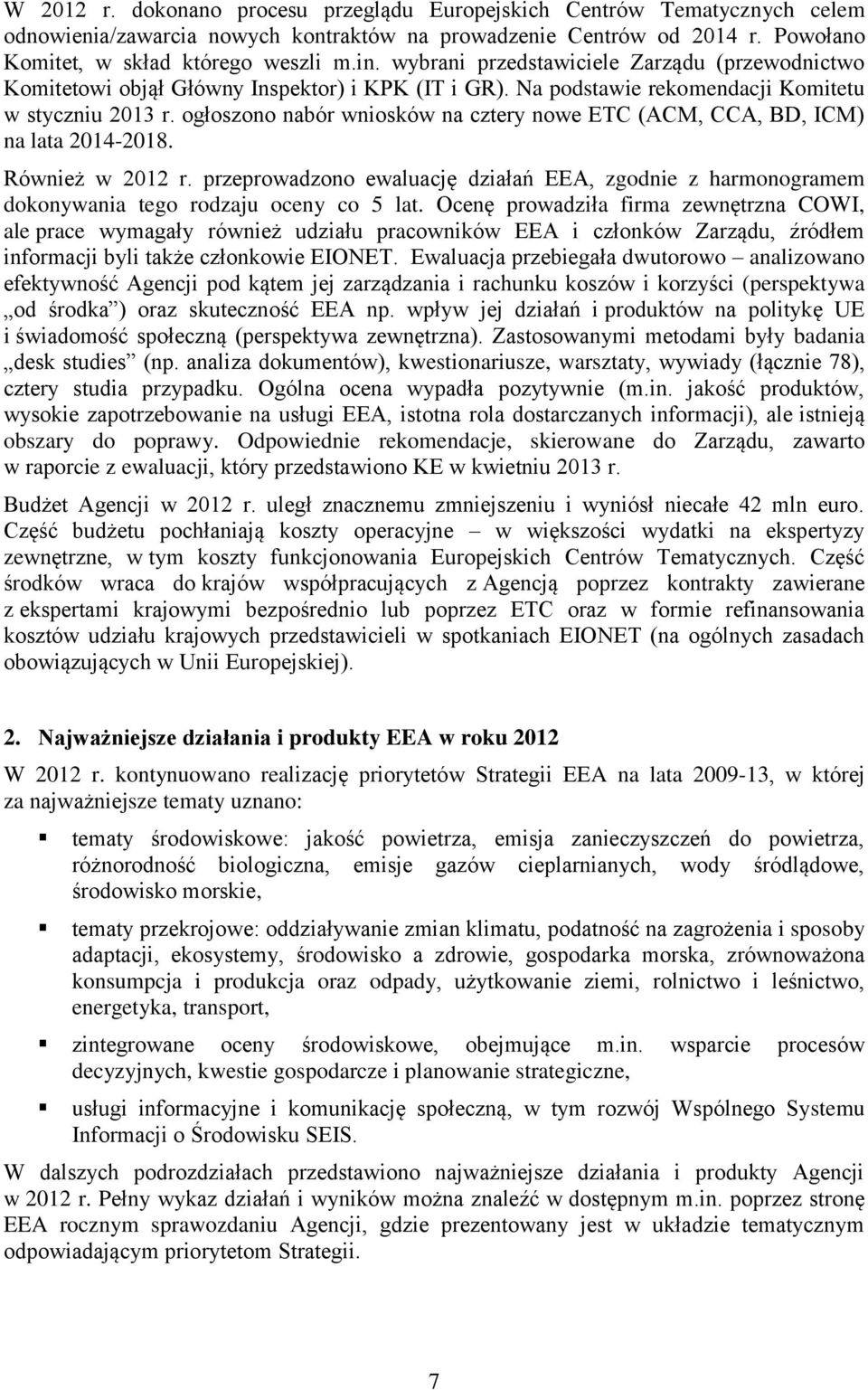 ogłoszono nabór wniosków na cztery nowe ETC (ACM, CCA, BD, ICM) na lata 2014-2018. Również w 2012 r.