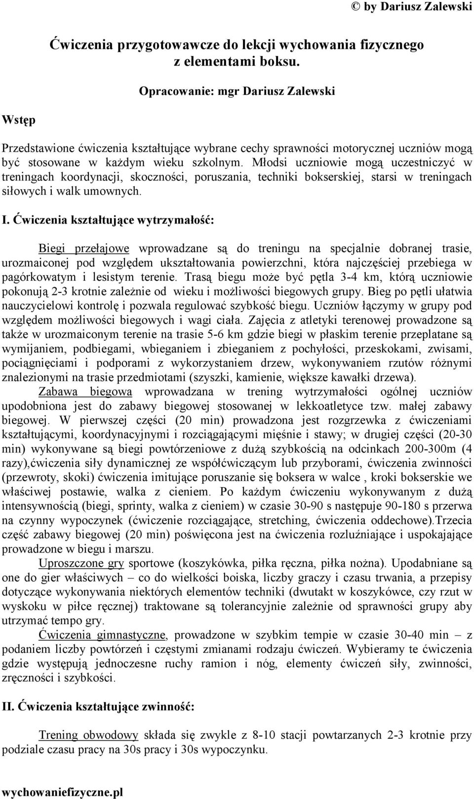 Młodsi uczniowie mogą uczestniczyć w treningach koordynacji, skoczności, poruszania, techniki bokserskiej, starsi w treningach siłowych i walk umownych. I.