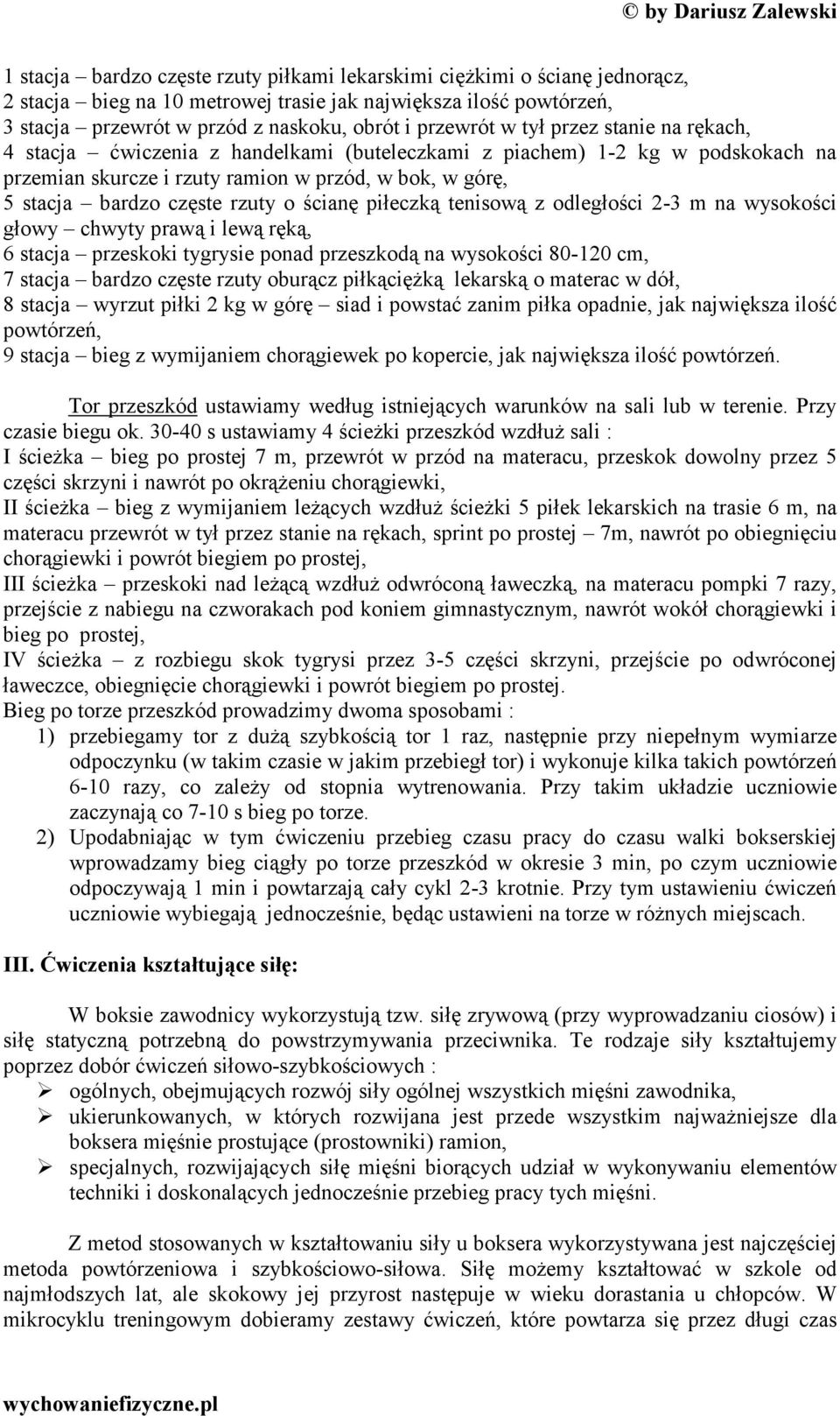 ścianę piłeczką tenisową z odległości 2-3 m na wysokości głowy chwyty prawą i lewą ręką, 6 stacja przeskoki tygrysie ponad przeszkodą na wysokości 80-120 cm, 7 stacja bardzo częste rzuty oburącz