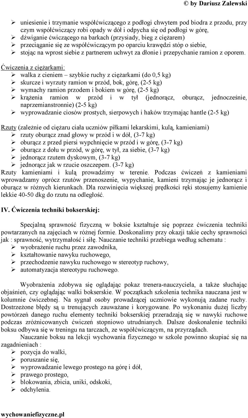 Ćwiczenia z ciężarkami: walka z cieniem szybkie ruchy z ciężarkami (do 0,5 kg) skurcze i wyrzuty ramion w przód, bok, górę, (2-5 kg) wymachy ramion przodem i bokiem w górę, (2-5 kg) krążenia ramion w