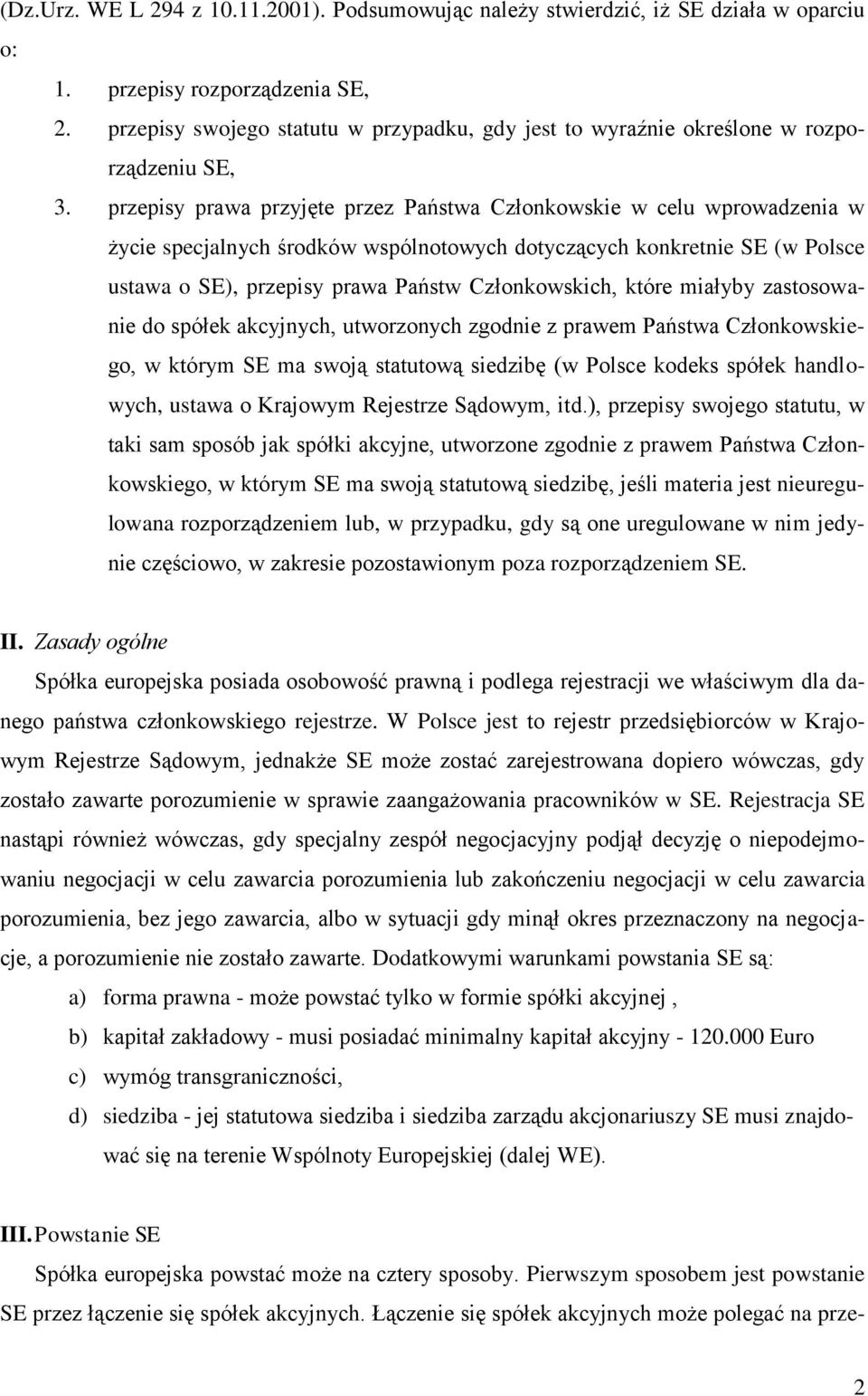 przepisy prawa przyjęte przez Państwa Członkowskie w celu wprowadzenia w życie specjalnych środków wspólnotowych dotyczących konkretnie SE (w Polsce ustawa o SE), przepisy prawa Państw Członkowskich,