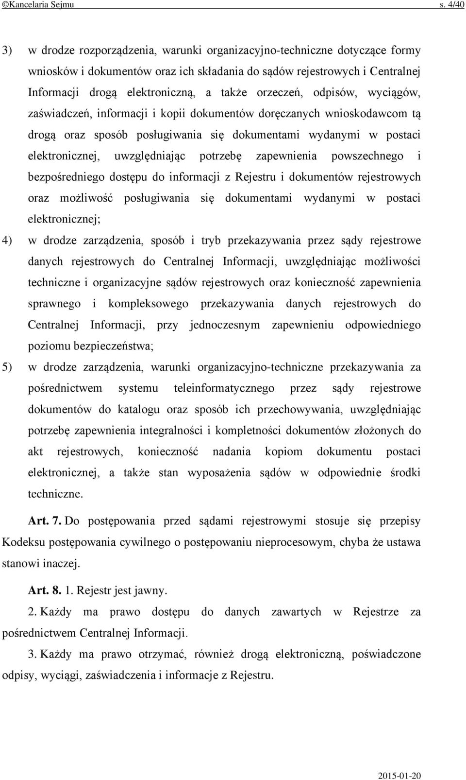 orzeczeń, odpisów, wyciągów, zaświadczeń, informacji i kopii dokumentów doręczanych wnioskodawcom tą drogą oraz sposób posługiwania się dokumentami wydanymi w postaci elektronicznej, uwzględniając