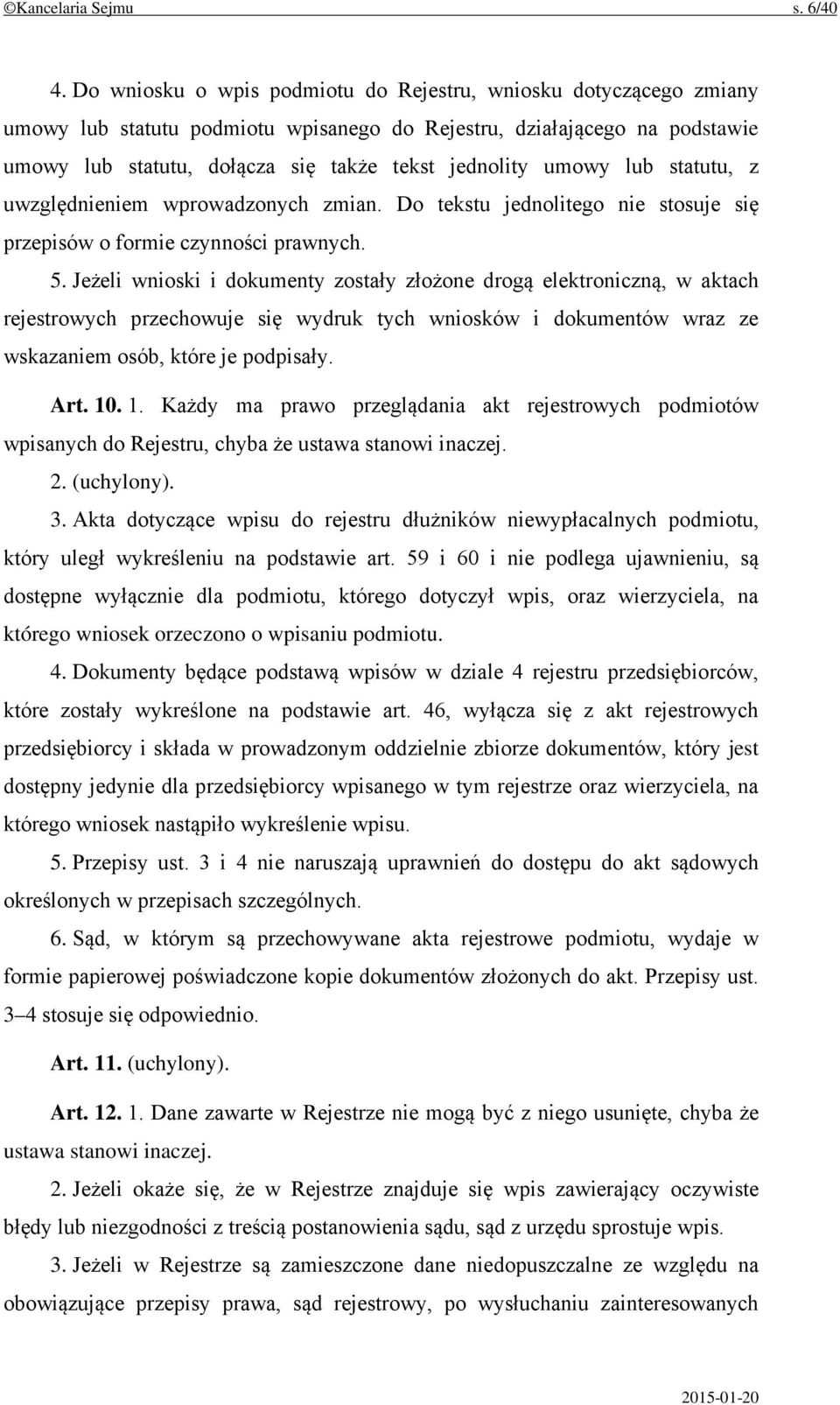 umowy lub statutu, z uwzględnieniem wprowadzonych zmian. Do tekstu jednolitego nie stosuje się przepisów o formie czynności prawnych. 5.