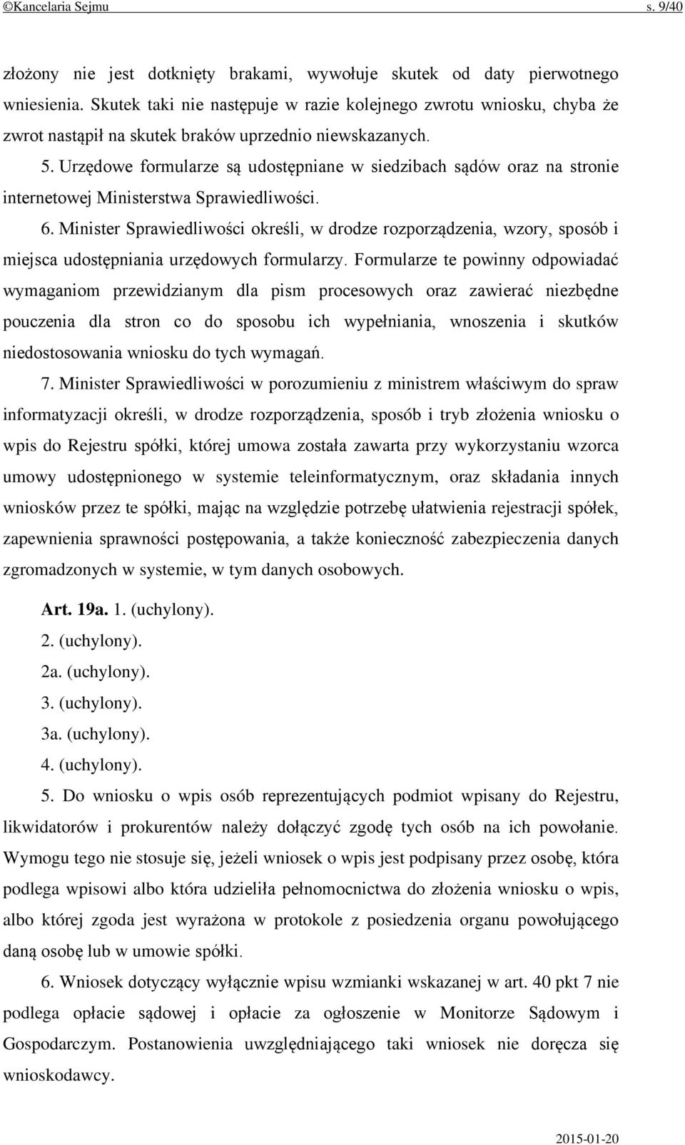 Urzędowe formularze są udostępniane w siedzibach sądów oraz na stronie internetowej Ministerstwa Sprawiedliwości. 6.