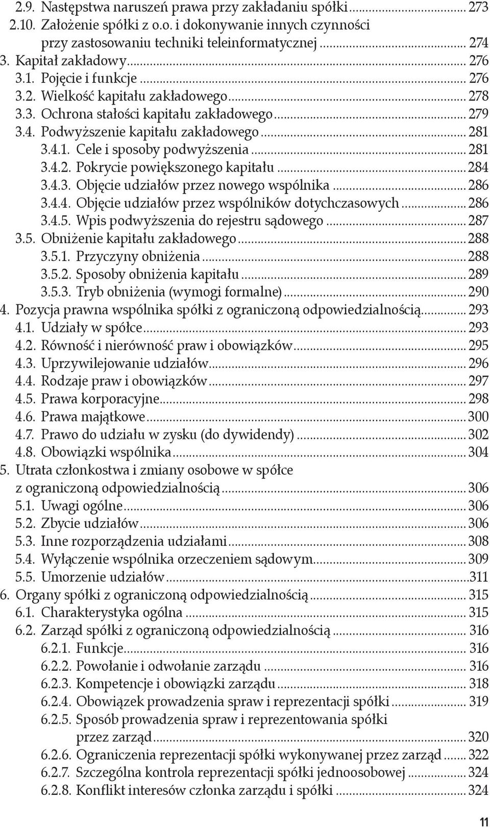 .. 281 3.4.2. Pokrycie powiększonego kapitału...284 3.4.3. Objęcie udziałów przez nowego wspólnika... 286 3.4.4. Objęcie udziałów przez wspólników dotychczasowych... 286 3.4.5.