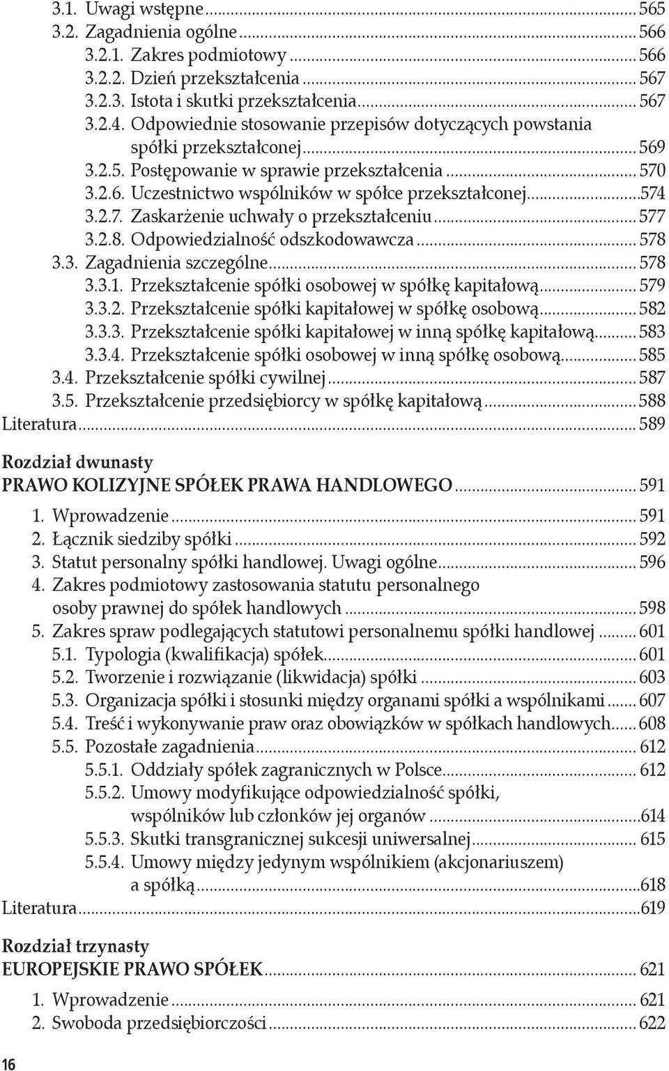 2.7. Zaskarżenie uchwały o przekształceniu... 577 3.2.8. Odpowiedzialność odszkodowawcza... 578 3.3. Zagadnienia szczególne... 578 3.3.1. Przekształcenie spółki osobowej w spółkę kapitałową... 579 3.